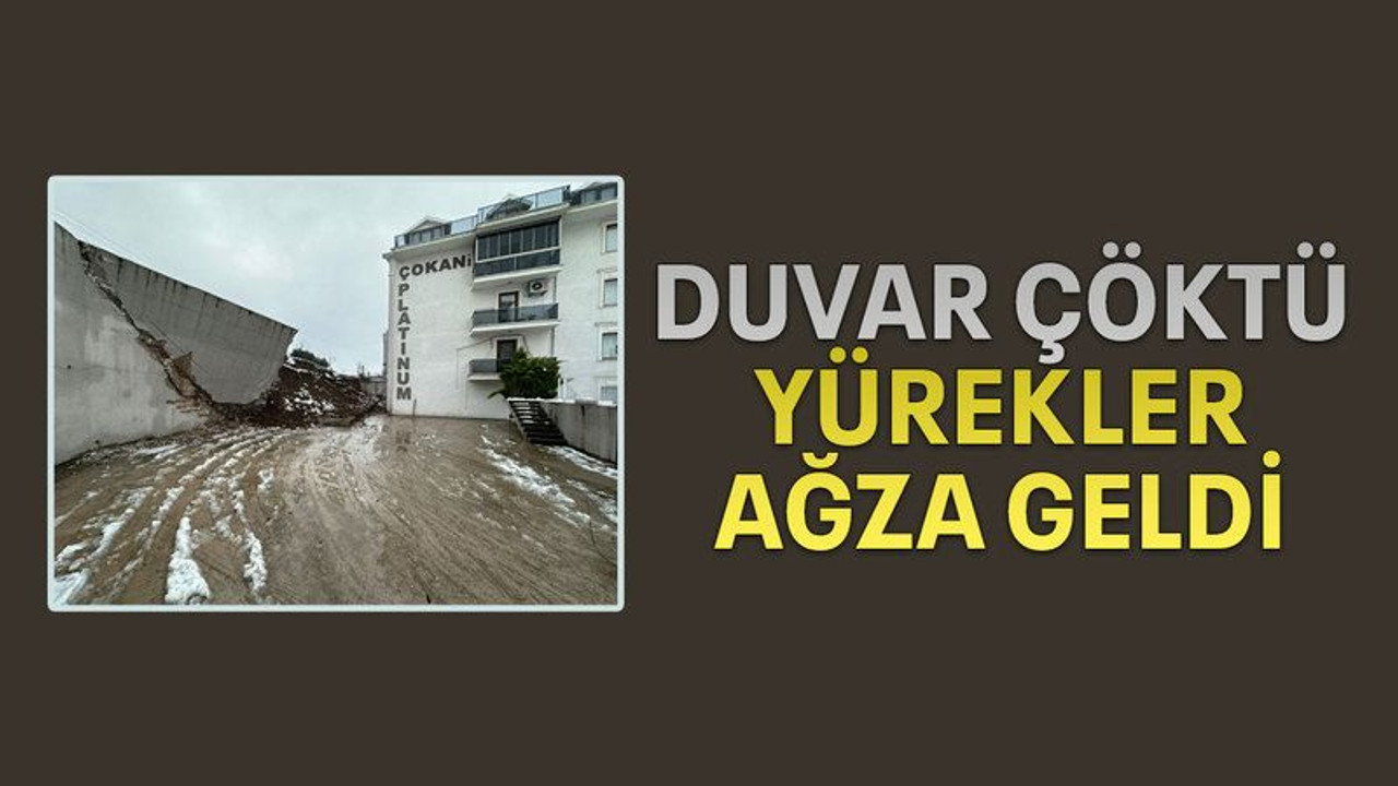 Duvar çöktü, yürekler ağza geldi